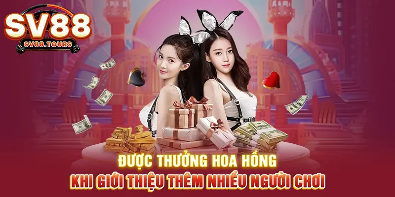 Được thưởng hoa hồng khi giới thiệu thêm nhiều người chơi