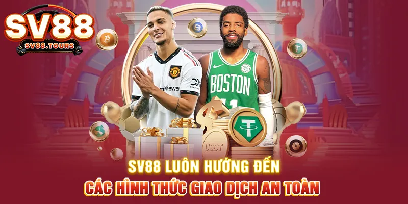 SV88 luôn hướng đến các hình thức giao dịch an toàn
